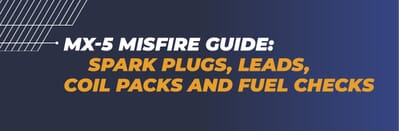 MX-5 Misfire Guide: Spark Plugs, Leads, Coil Packs and Fuel Checks MX-5 Misfire Guide: Spark Plugs, Leads, Coil Packs and Fuel Checks